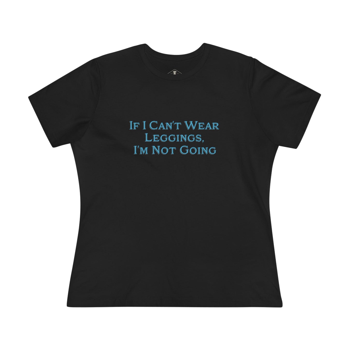 If I Can't Wear Leggings Black Womens T-Shirt