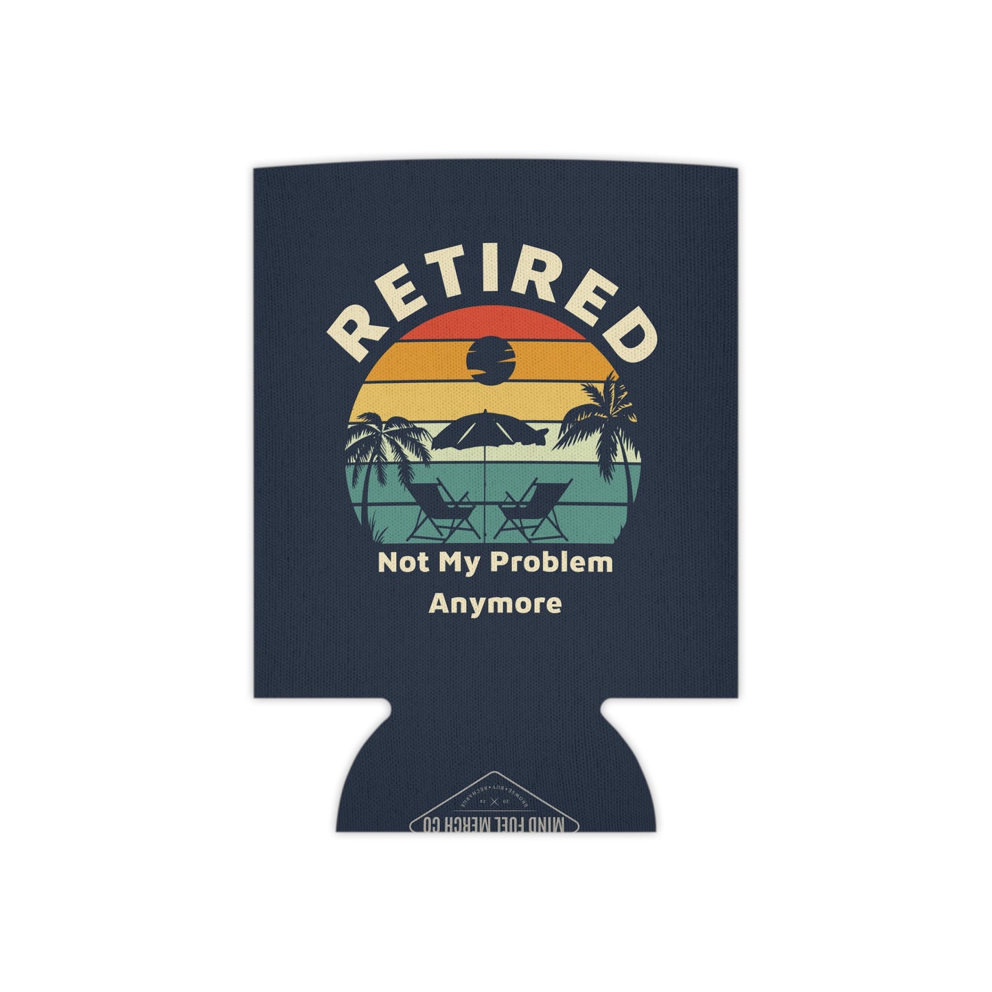 Retired Not My Problem Blue Koozie Can Cooler