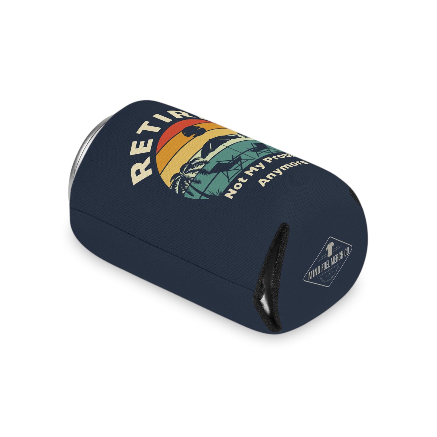 Retired Not My Problem Blue Koozie Can Cooler