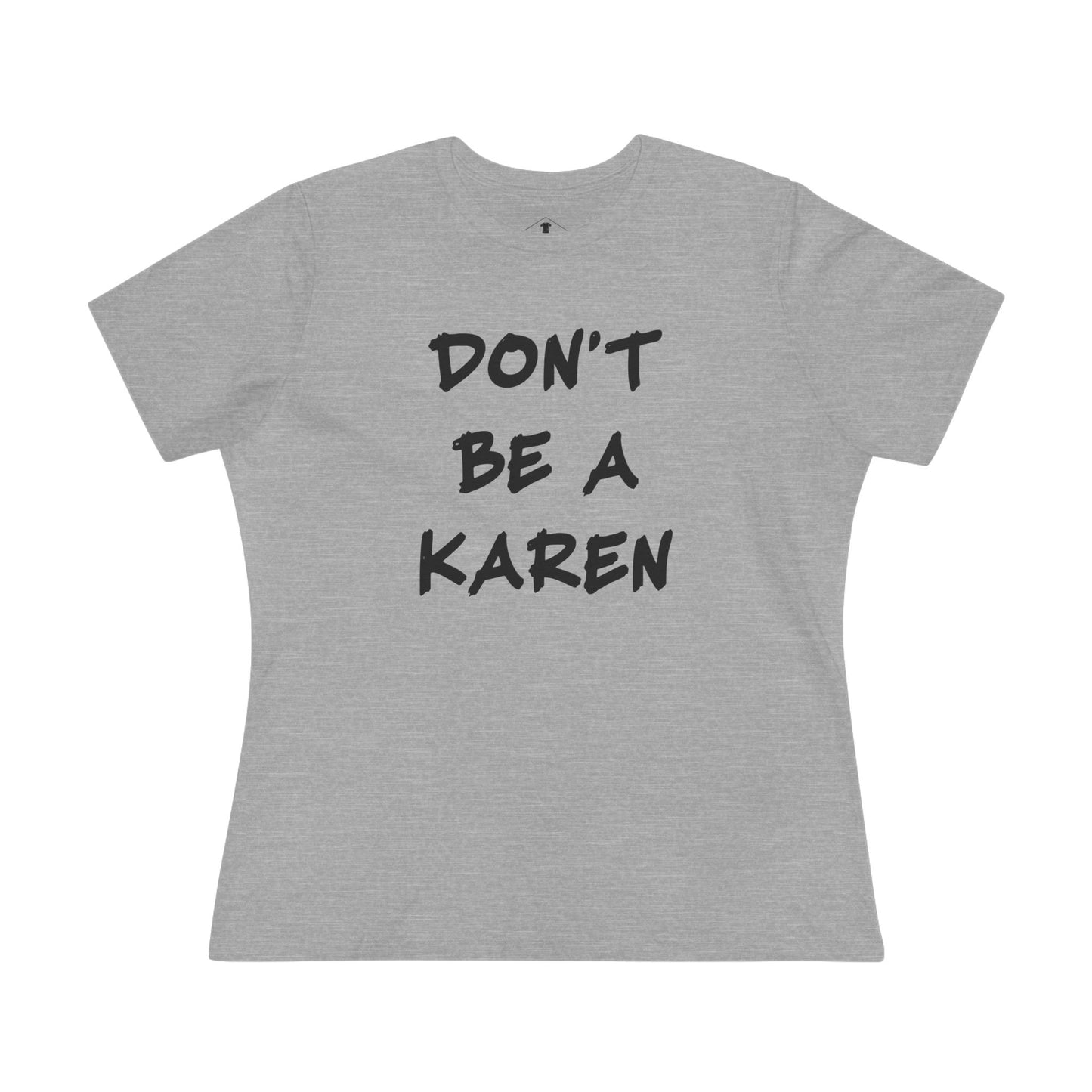 Don't Be A Karen Grey Womens T-Shirt