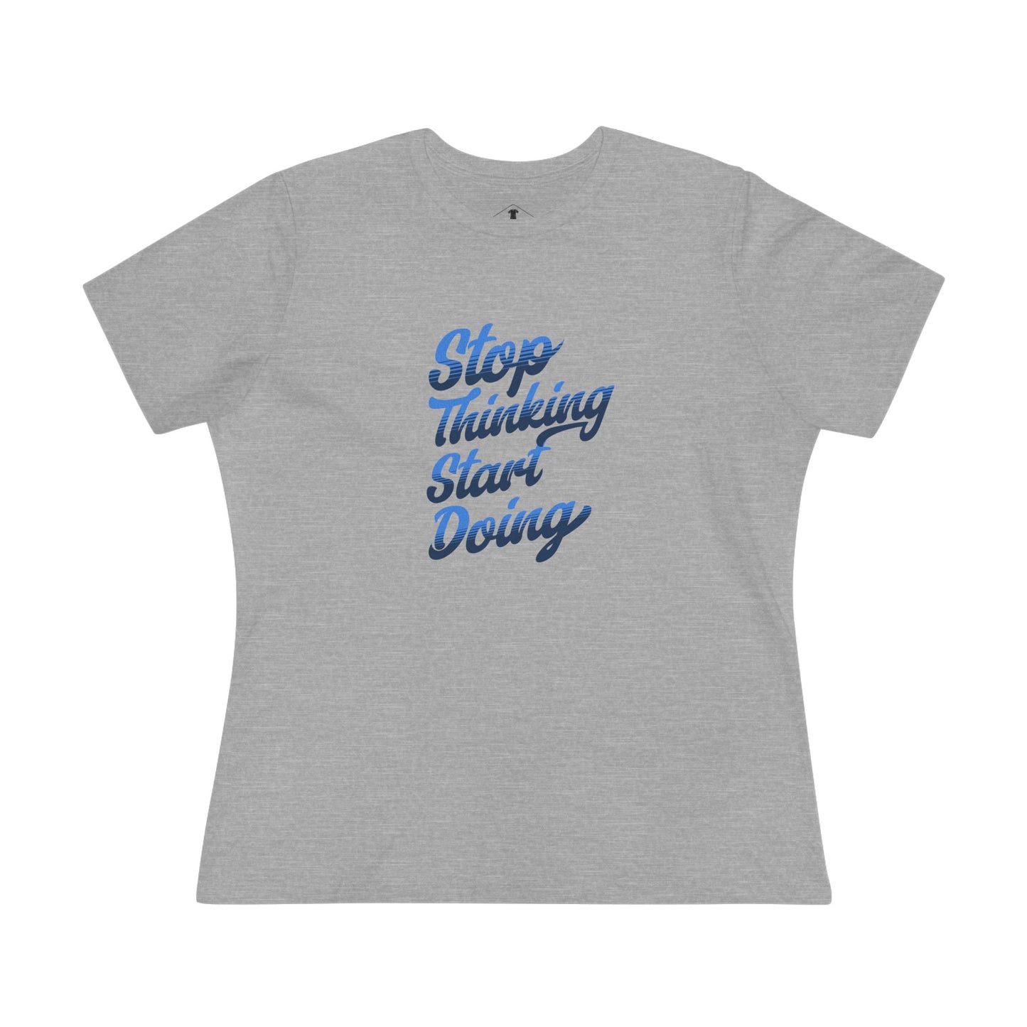 Stop Thinking Start Doing Grey Womens T-Shirt
