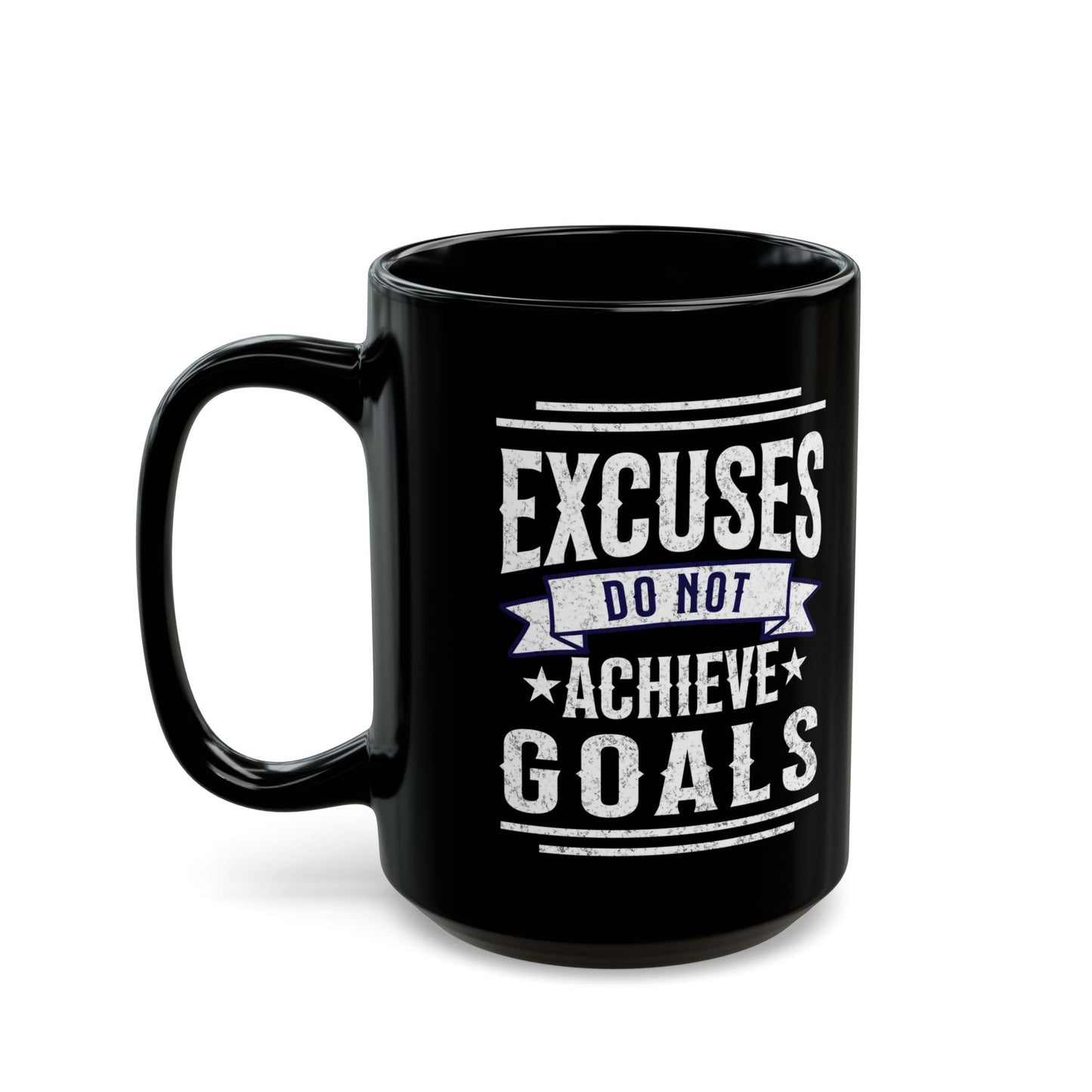 Excuses Do Not Achieve Goals Black Mug