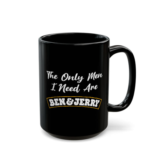 The Only Men I Need Are Ben & Jerry Black Mug