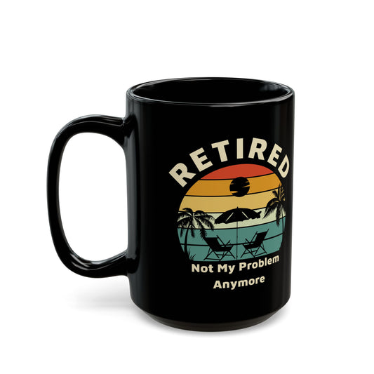 Retired Not My Problem Black Mug
