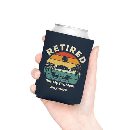 Retired Not My Problem Blue Koozie Can Cooler