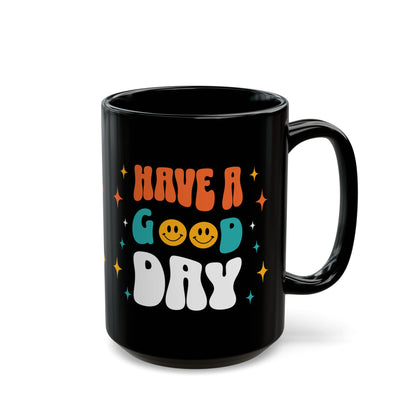 Have A Good Day Black Mug