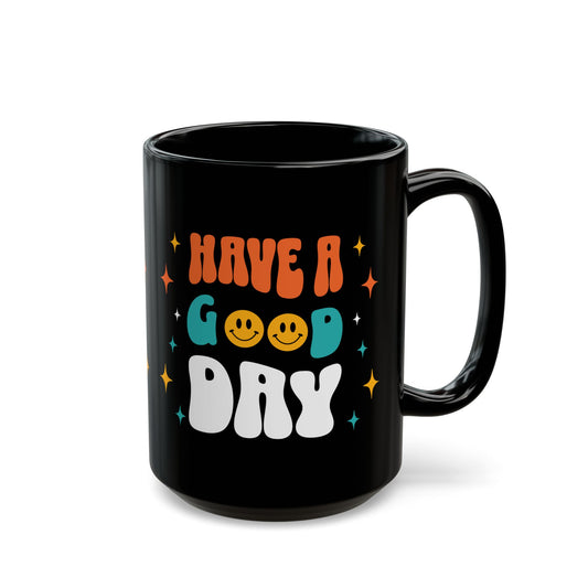 Have A Good Day Black Mug