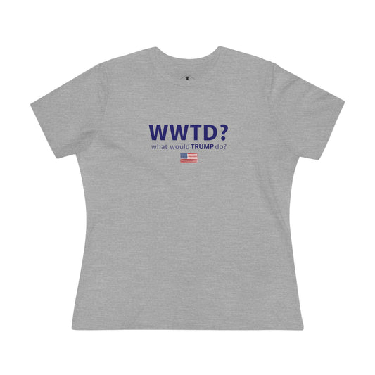 What Would Trump Do Grey Womens T-Shirt