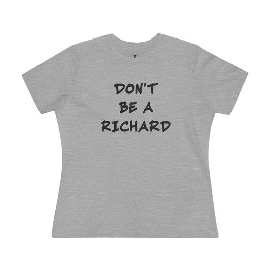 Don't Be A Richard Grey Womens T-Shirt