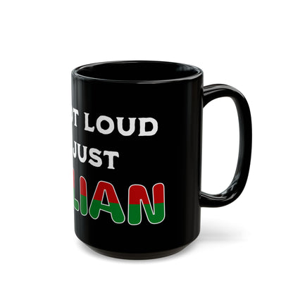 I'm Not Loud I'm Just Italian Black Mug