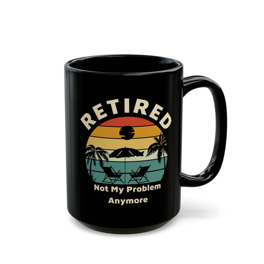 Retired Not My Problem Black Mug