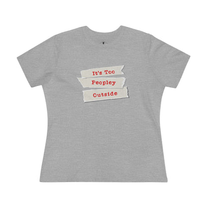 It's Too Peopley Grey Womens T-Shirt
