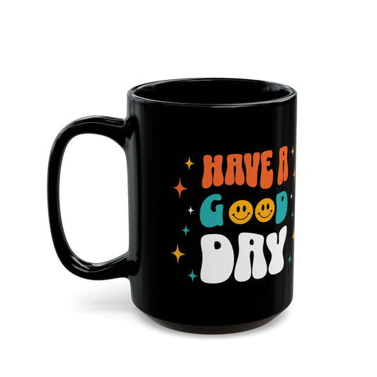 Have A Good Day Black Mug