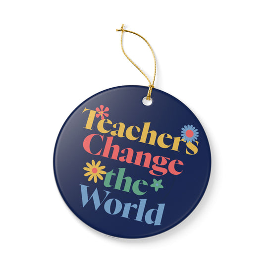 Teachers Change The World Ceramic Christmas Tree Ornament