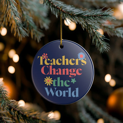 Teachers Change The World Ceramic Christmas Tree Ornament