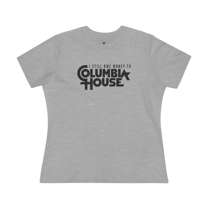 I Still Owe Columbia House Grey Womens T-Shirt