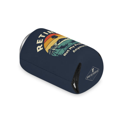Retired Not My Problem Blue Koozie Can Cooler