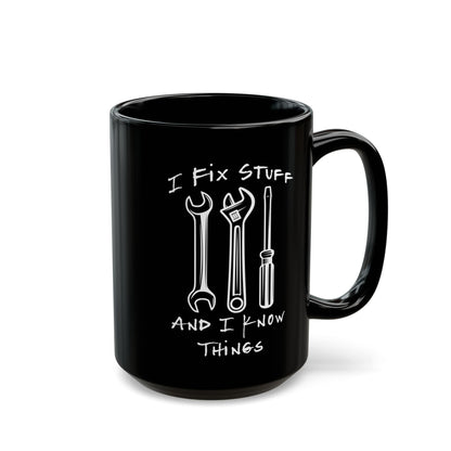 I Fix Stuff And Know Things Black Mug