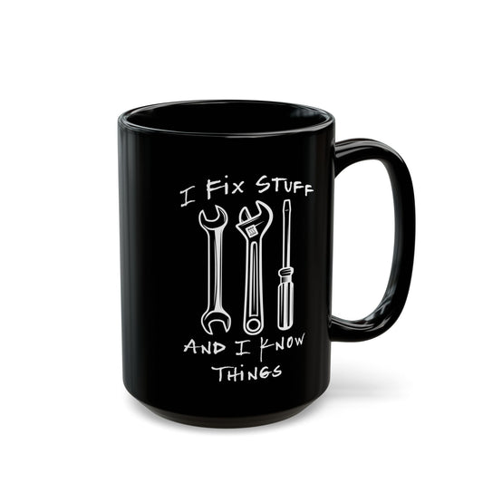 I Fix Stuff And Know Things Black Mug