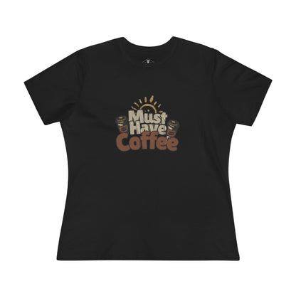 Must Have Coffee Black Womens T-Shirt