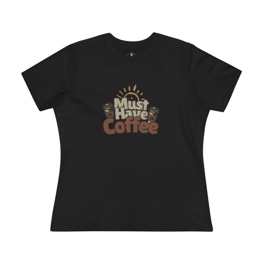 Must Have Coffee Black Womens T-Shirt