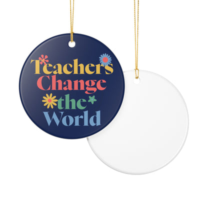 Teachers Change The World Ceramic Christmas Tree Ornament