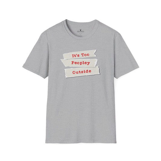 It's Too Peopley Outside Grey T-Shirt