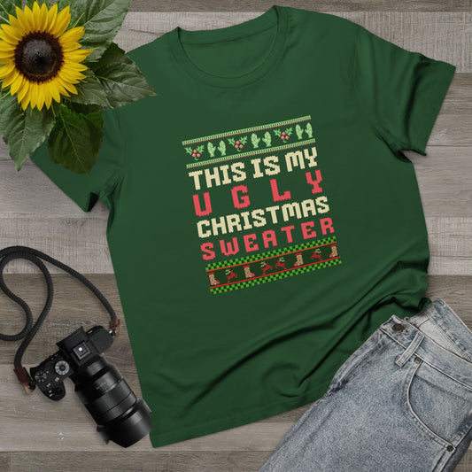 This Is My Ugly Christmas Sweater Green Womens T-Shirt