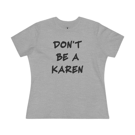 Don't Be A Karen Grey Womens T-Shirt