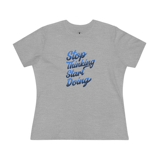 Stop Thinking Start Doing Grey Womens T-Shirt