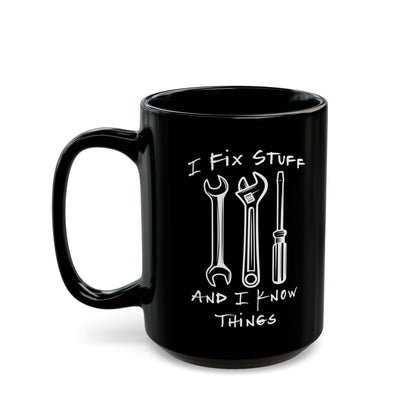 I Fix Stuff And Know Things Black Mug