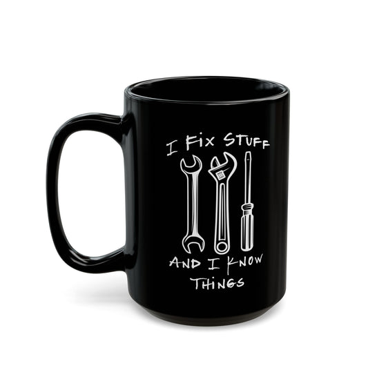 I Fix Stuff And Know Things Black Mug