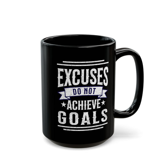 Excuses Do Not Achieve Goals Black Mug