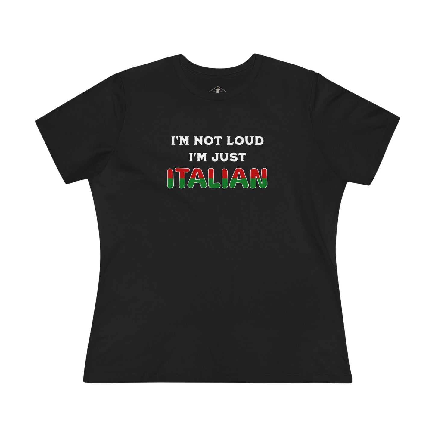 I'm Not Loud I'm Just Italian Black Womens T-Shirt