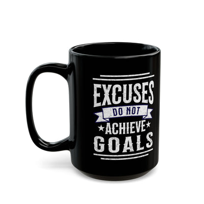 Excuses Do Not Achieve Goals Black Mug