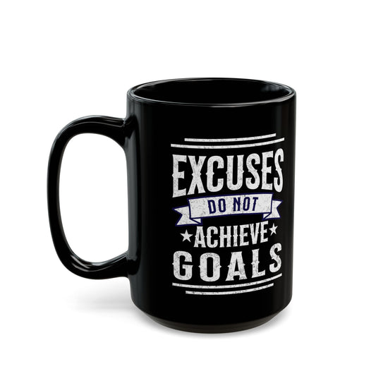 Excuses Do Not Achieve Goals Black Mug