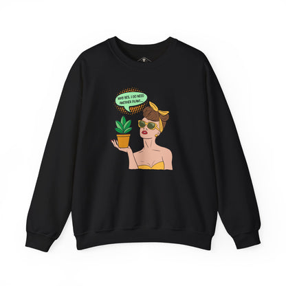 I Do Need Another Plant Black Sweatshirt
