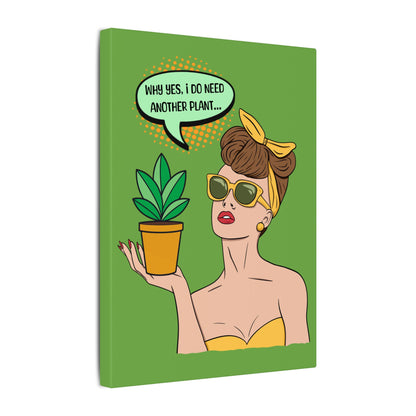I Do Need Another Plant Green Wall Canvas
